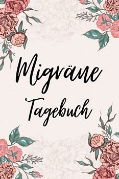 Migräne Tagebuch: Kopfschmerzen bekämpfen - Schmerzprotokoll zum Ausfüllen, Dokumentieren und Ankreuzen