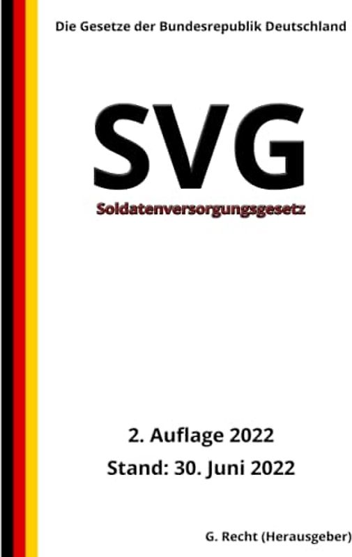 Soldatenversorgungsgesetz - SVG, 2. Auflage 2022: Die Gesetze der Bundesrepublik Deutschland