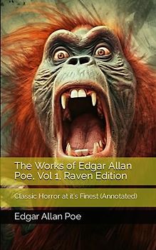 The Works of Edgar Allan Poe, Vol 1, Raven Edition: Classic Horror at it's Finest (Annotated)