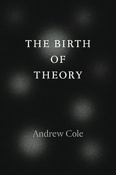 The Birth of Theory - Cole, Andrew