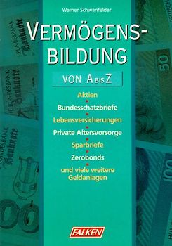 Vermögensbildung von A - Z. Mit Checklisten für alle wichtigen Geldanlagen