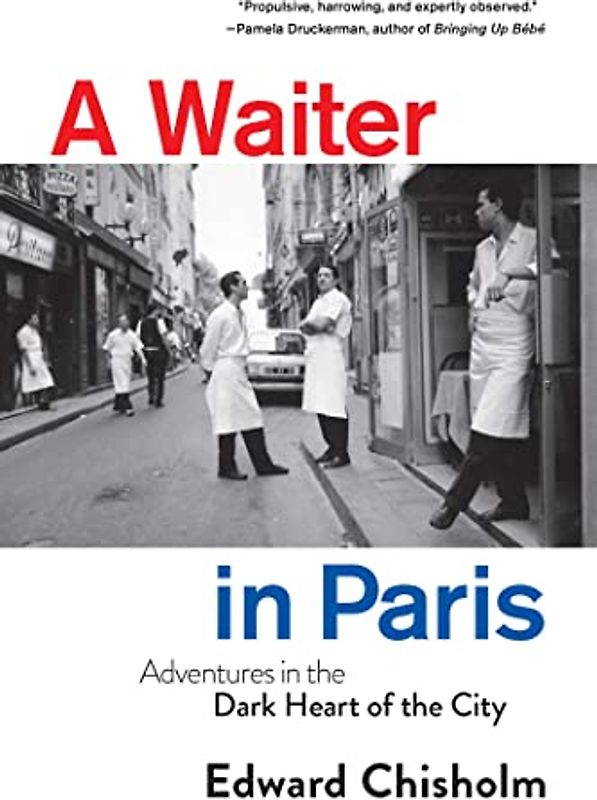 A Waiter in Paris: Adventures in the Dark Heart of the City