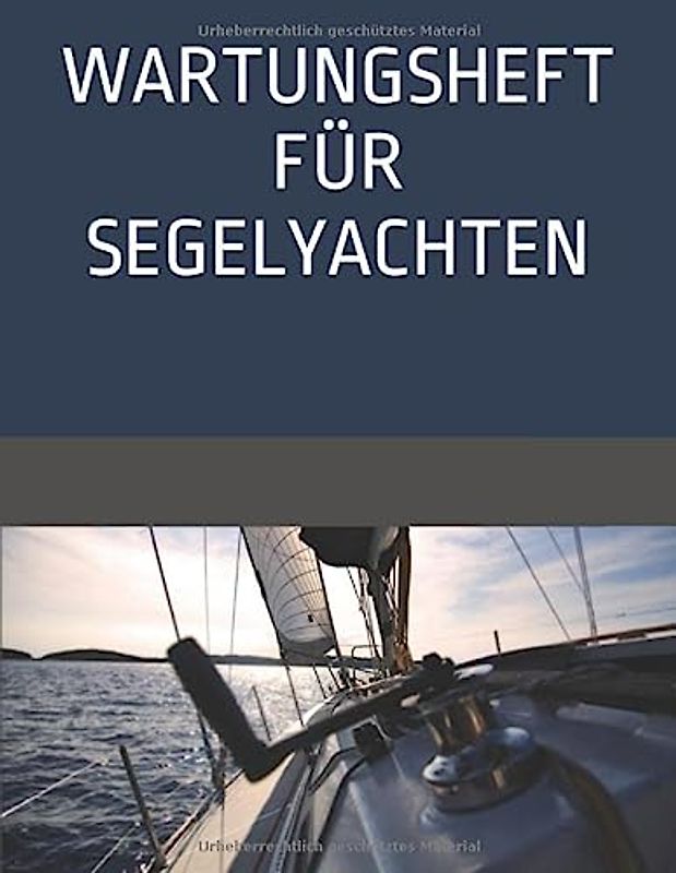 Wartungsheft für Segelyachten: Dokumentation von Wartung und Modifizierung