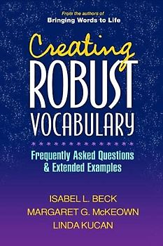 Creating Robust Vocabulary: Frequently Asked Questions and Extended Examples (Solving Problems in Teaching of Literacy)