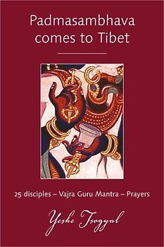 Padmasambhava Comes to Tibet: 25 Disciples - Vajra Guru Mantra - Prayers - Yeshe Tsogyal [Taschenbuch]