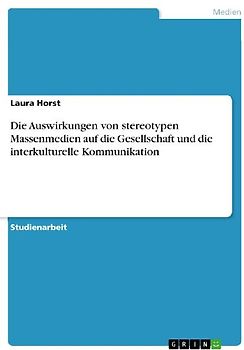 Die Auswirkungen von stereotypen Massenmedien auf die Gesellschaft und die interkulturelle Kommunikation
