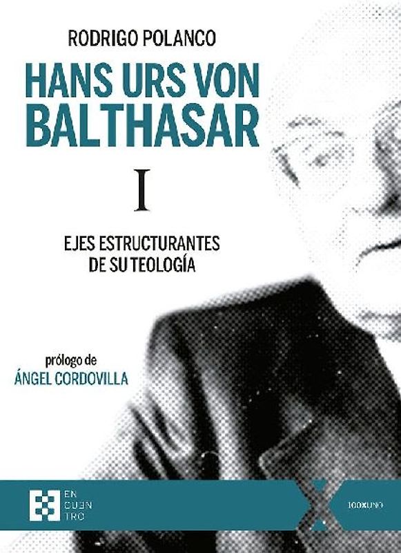 Hans Urs von Balthasar I : ejes estructurantes de su teología