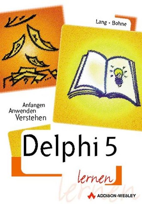 Delphi 5 lernen. Anfangen, Anwenden, Verstehen