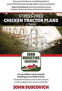 Stress-Free Chicken Tractor Plans: An Easy to Follow, Step-by-Step Guide to Building Your Own Chicken Tractors.