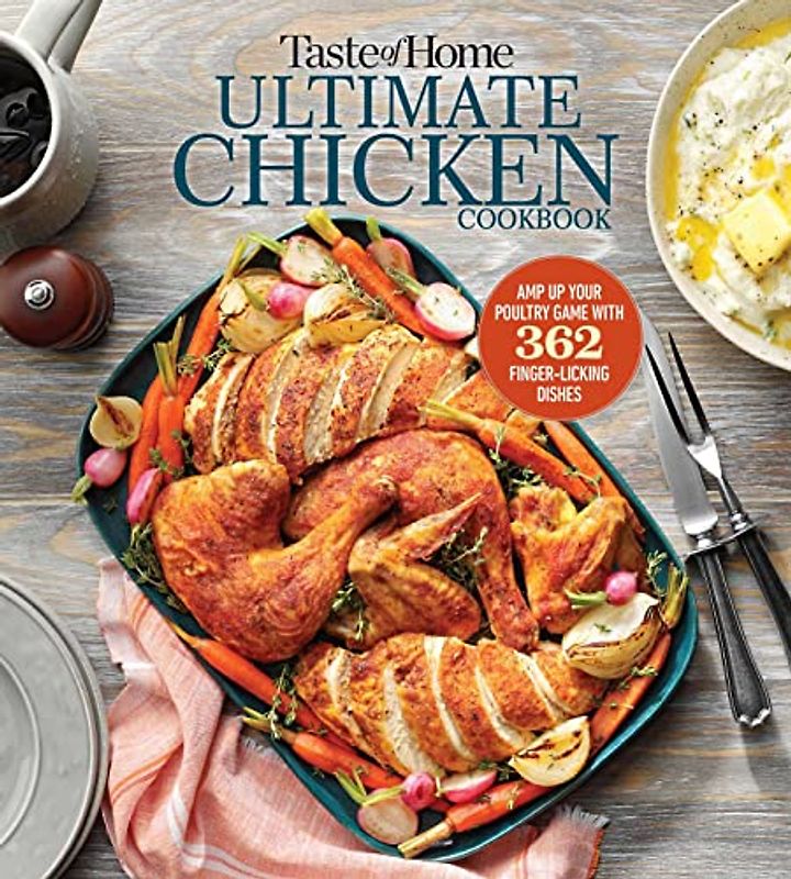 Taste of Home Ultimate Chicken Cookbook: Amp Up Your Poultry Game With More Than 362 Finger-licking Chicken Dishes