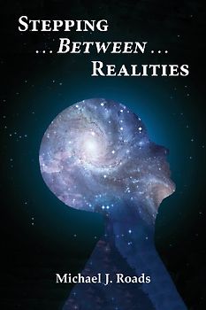 Stepping Between Realities - Roads, Michael J.