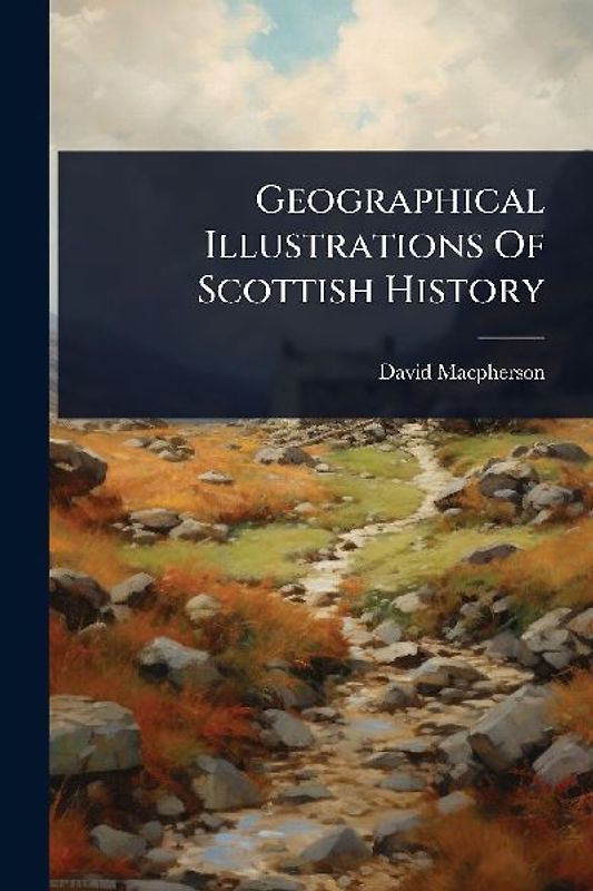 Geographical Illustrations Of Scottish History