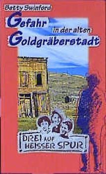 Drei auf heisser Spur / Gefahr in der alten Goldgräberstadt