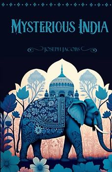 Mysterious India: Mystic Fairy Tales of East: Collection of 29 Indian Fairy Tales
