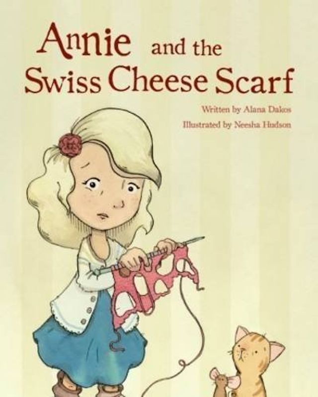Annie and the Swiss Cheese Scarf: A New Children's Story About Learning to Knit