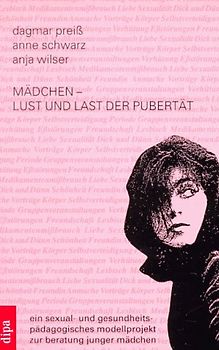 Mädchen - Lust und Last der Pubertät. Ein sexual- und gesundheitspolitisches Modellprojekt zur Beratung junger Mädchen