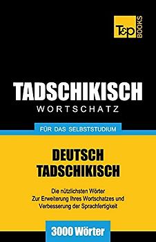 Tadschikischer Wortschatz für das Selbststudium - 3000 Wörter (German Collection, Band 264)