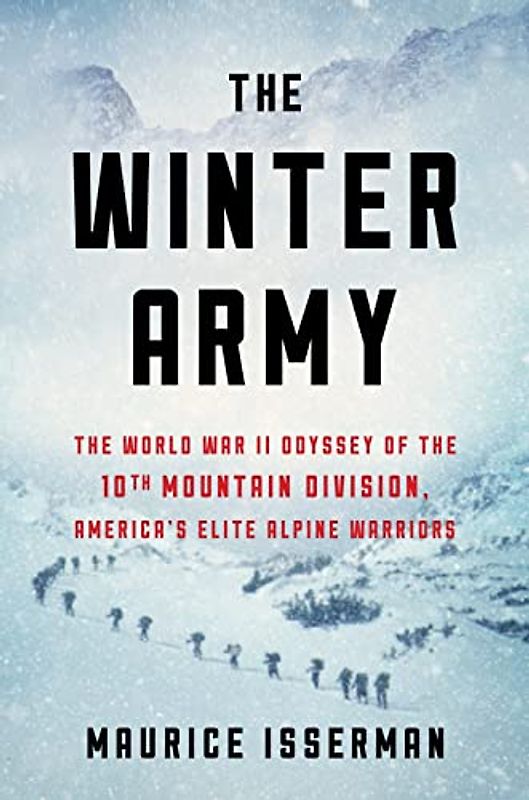 The Winter Army: The World War II Odyssey of the 10th Mountain Division, America's Elite Alpine Warriors