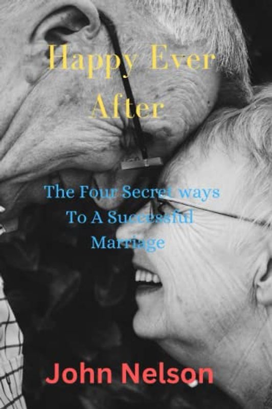 Happy Ever After: The Four Secret ways to a successful marriage
