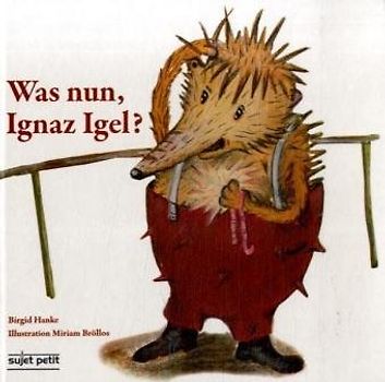 Was nun, Ignaz Igel