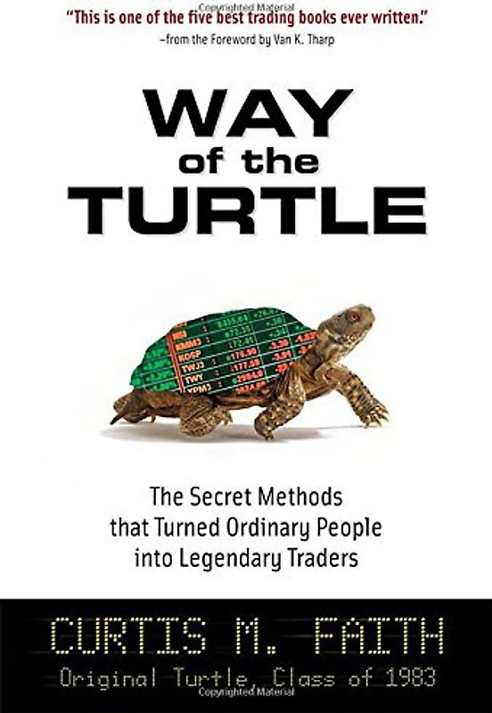 The Way of the Turtle: The Secret Methods that Turned Ordinary People into Legendary Traders