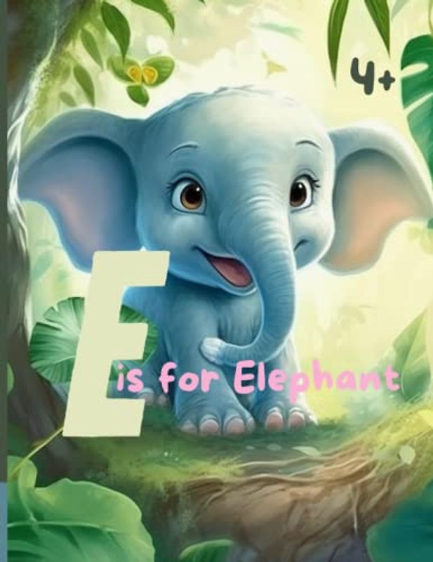 E is for Elephant: Exploring the Alphabet from A to Z: Fun Activities and Games to Master the ABCs