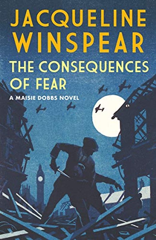 The Consequences of Fear: A spellbinding wartime mystery (Maisie Dobbs)