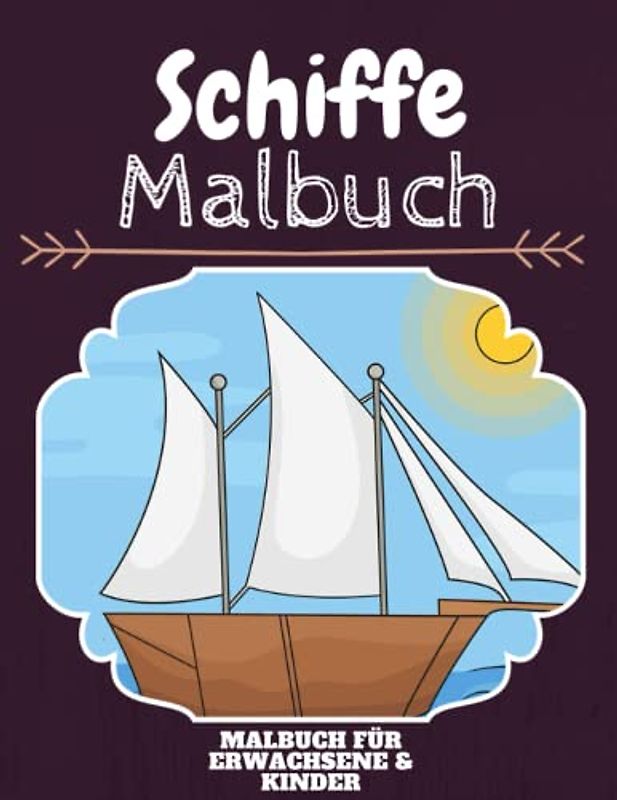 Schiffe Malbuch: HOHE QUALITÄT: Lustiges Schiffe Malbuch für Kinder Und Erwachsene: Süßes Schiffe-Malbuch für Kinder und Kleinkinder-Spaß Designs für Jungen und Mädchen (Vorschule)