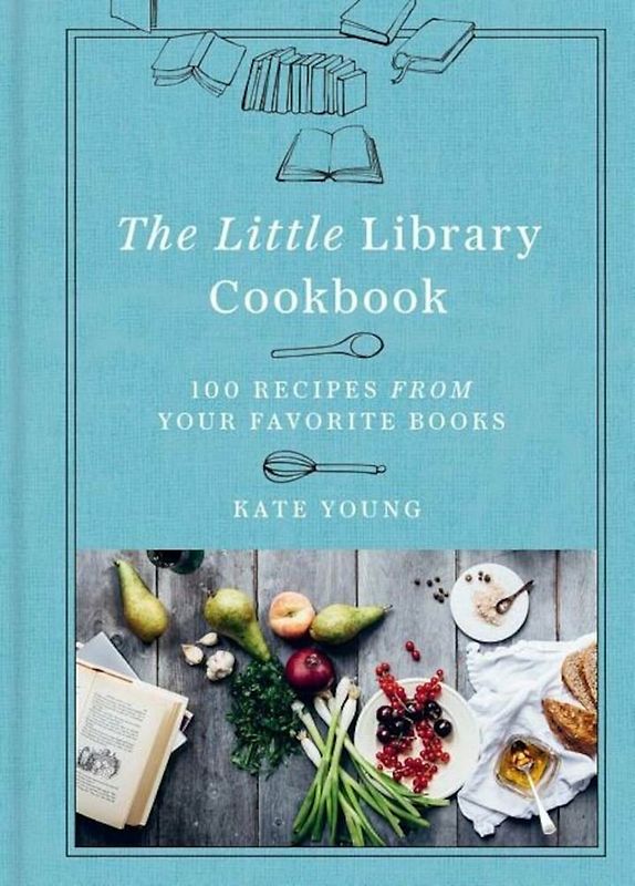 The Little Library Cookbook - 100 Recipes from Your Favorite Books - Kate Young [Hardcover]