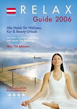 RELAX Guide Österreich 2006. Der kritische Wellnesshotelführer. Alle Hotels für Wellness, Kur und Beauty Urlaub. Mit allen Golfmöglichkeiten
