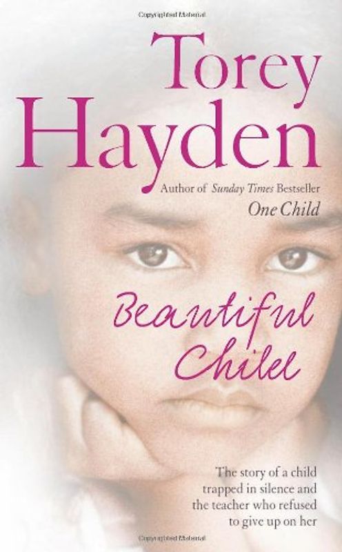 Beautiful Child: The Story of a Child Trapped in Silence and the Teacher Who Refused to Give Up on Her - Torey Hayden