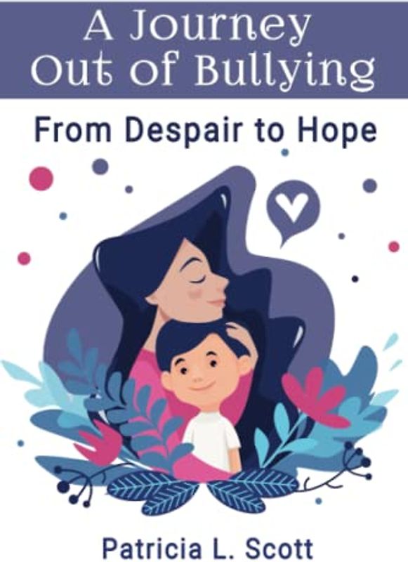 A Journey Out of Bullying: From Despair to Hope