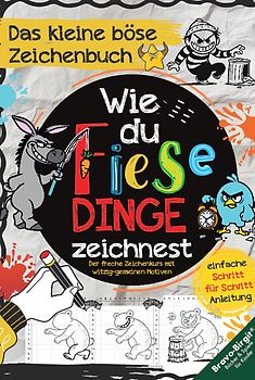 Wie du fiese Dinge zeichnest – Das kleine böse Zeichenbuch