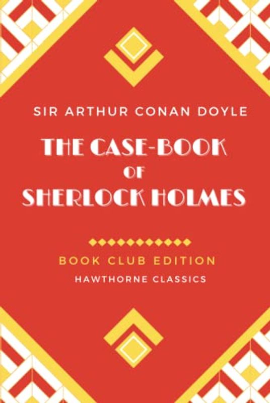 The Case-Book of Sherlock Holmes: Annotated Book Club Edition