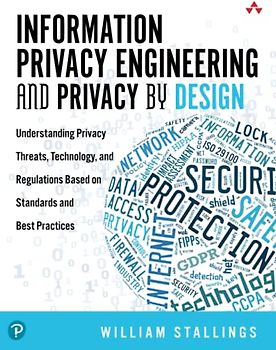 Information Privacy Engineering and Privacy by Design: Understanding Privacy Threats, Technology, and Regulations Based on Standards and Best Practices