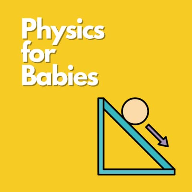 Physics for Babies (Little Explorers Book Set, Band 5)