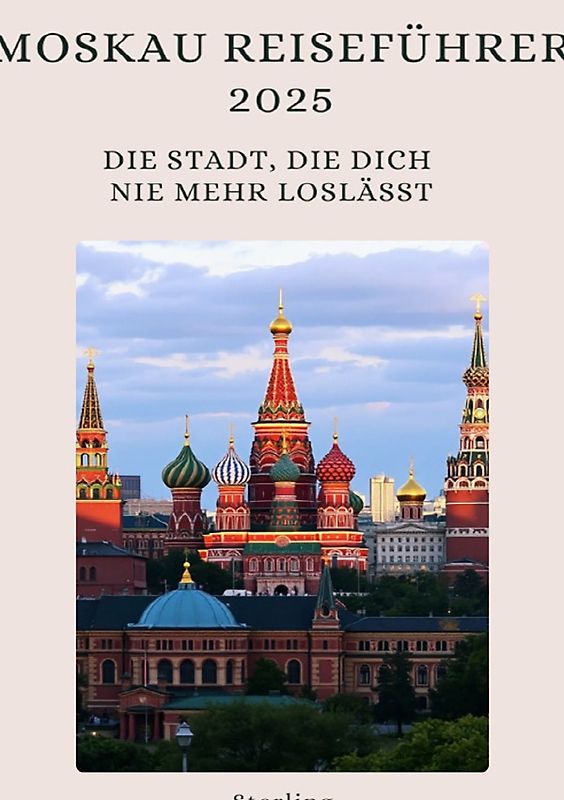 Moskau Reiseführer 2025 I Die Stadt, die dich nie mehr loslässt