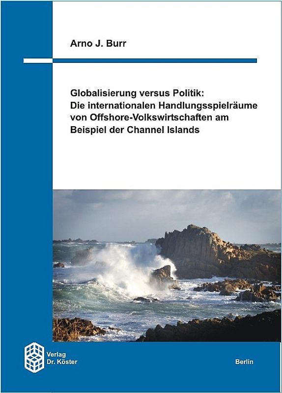 Globalisierung versus Politik: Die internationalen Handlungsspielräume von Offshore-Volkswirtschaften am Beispiel der Channel Islands