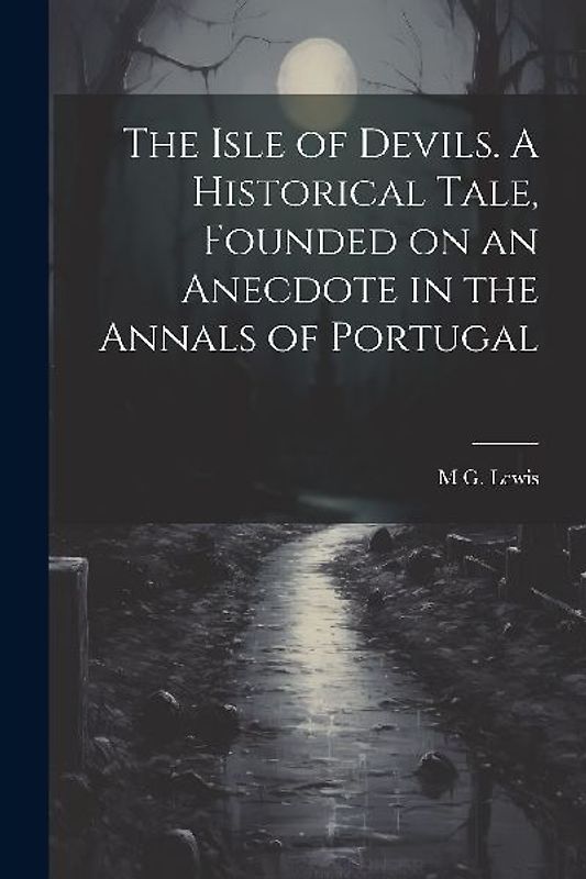 The Isle of Devils. A Historical Tale, Founded on an Anecdote in the Annals of Portugal