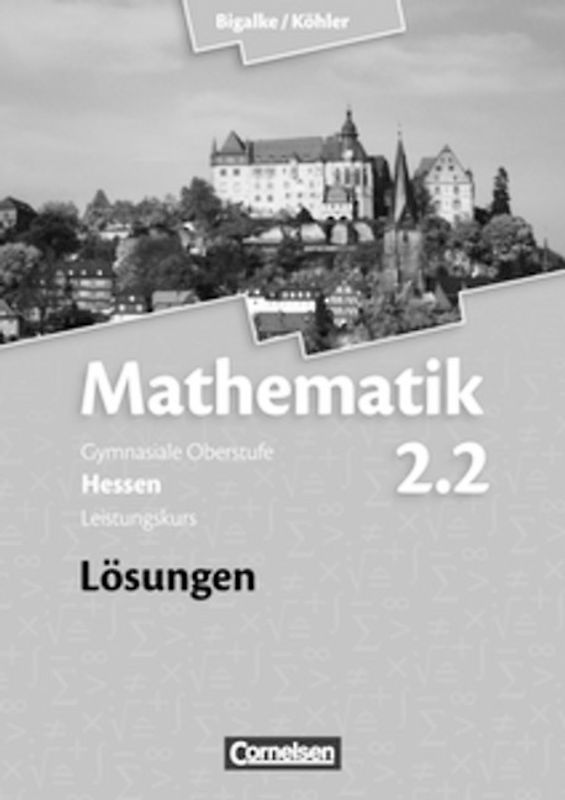 Bigalke/Köhler: Mathematik - Hessen - Bisherige Ausgabe / Band 2.2: Leistungskurs - 2. Halbjahr - Lösungen zum Schülerbuch