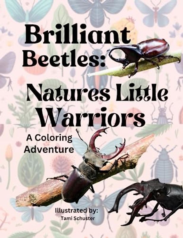 Brilliant Beetles: Natures Little Warriors: A Coloring Adventure