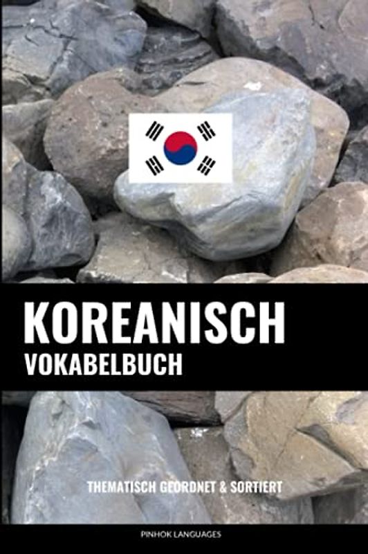 Koreanisch Vokabelbuch: Thematisch Gruppiert & Sortiert