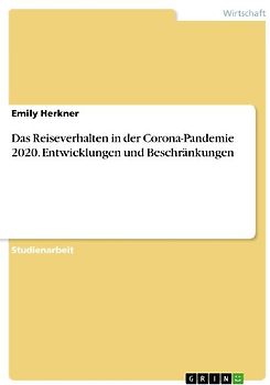 Das Reiseverhalten in der Corona-Pandemie 2020. Entwicklungen und Beschränkungen
