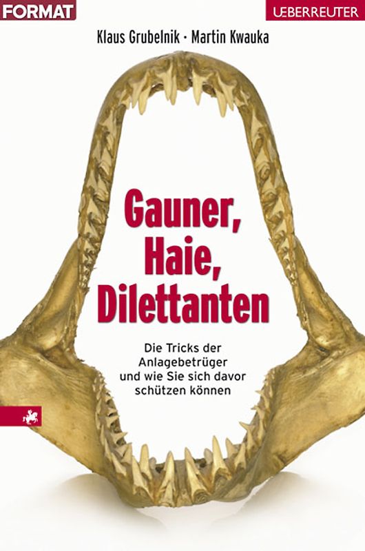 Gauner, Haie, Dilettanten. Die Tricks der Anlagebetrüger und wie Sie sich davor schützen können