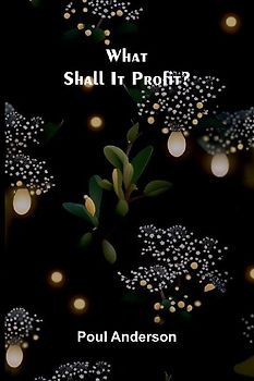 What Shall It Profit?