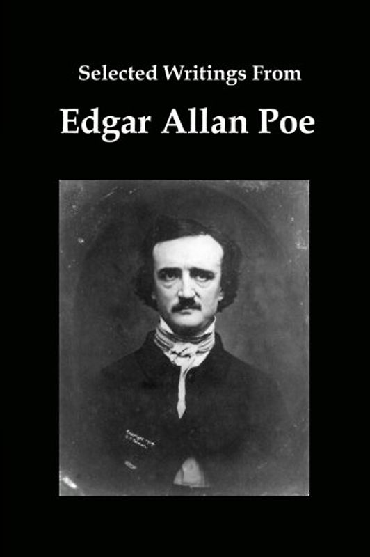 Selected Writings From Edgar Allan Poe: The Raven, Pit and the Pendulum, and Other Stories