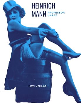 Heinrich Mann: Professor Unrat. Vollständige Neuausgabe