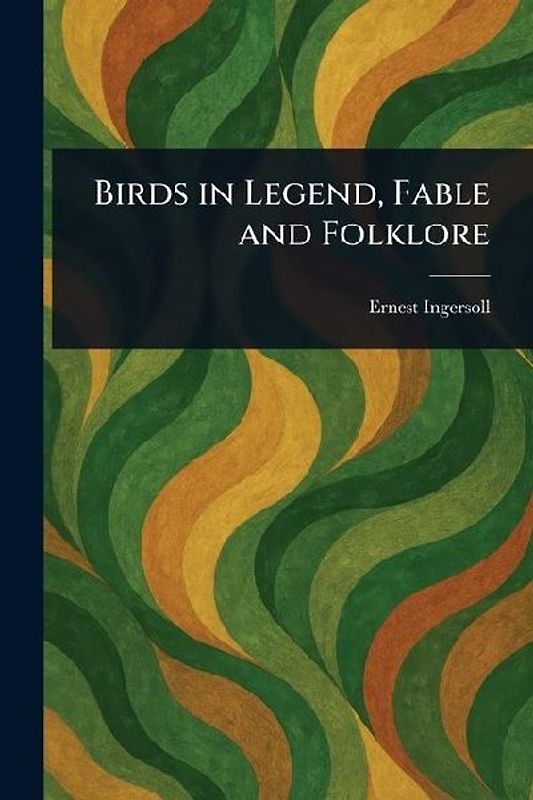 Birds in Legend, Fable and Folklore