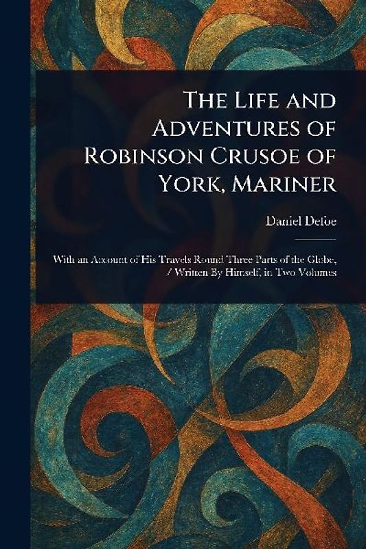 The Life and Adventures of Robinson Crusoe of York, Mariner