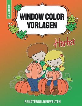 Window Color Vorlagen Herbst: über 50 abwechslungsreiche und kindgerechte Herbstmotive für Kinder ab 5 Jahren (Window Color Vorlagen: ... - Motive für Kinder und Erwachsene)